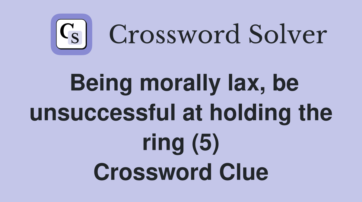Being morally lax, be unsuccessful at holding the ring (5) Crossword Clue