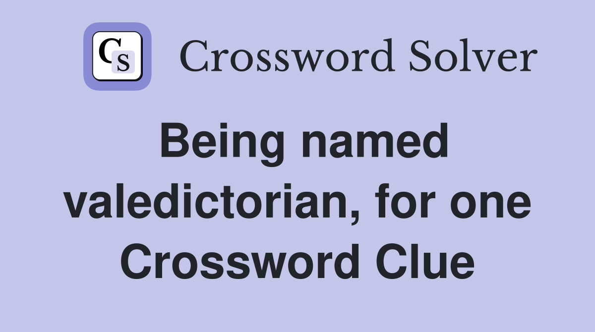 Being named valedictorian, for one Crossword Clue