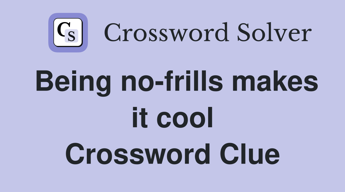 Being no-frills makes it cool Crossword Clue