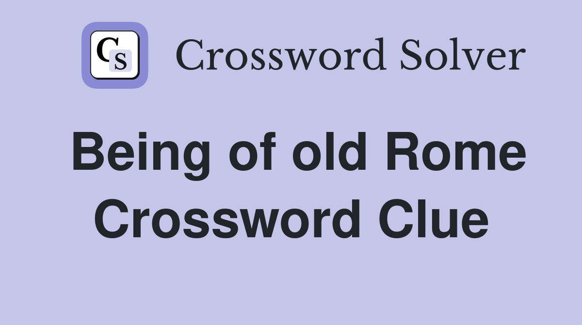 Being of old Rome Crossword Clue