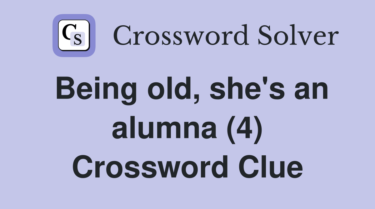 Being old, she's an alumna (4) Crossword Clue