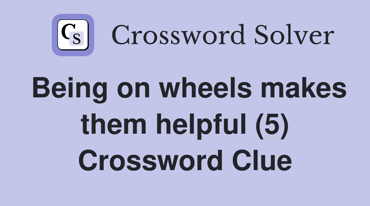 Being on wheels makes them helpful (5) Crossword Clue