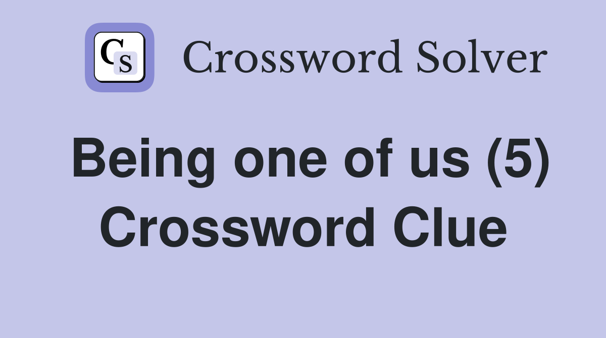 Being one of us (5) Crossword Clue