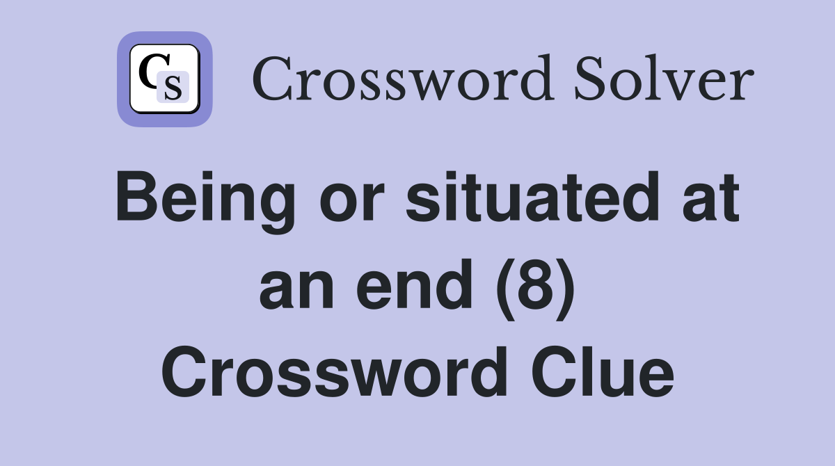 Being or situated at an end (8) Crossword Clue