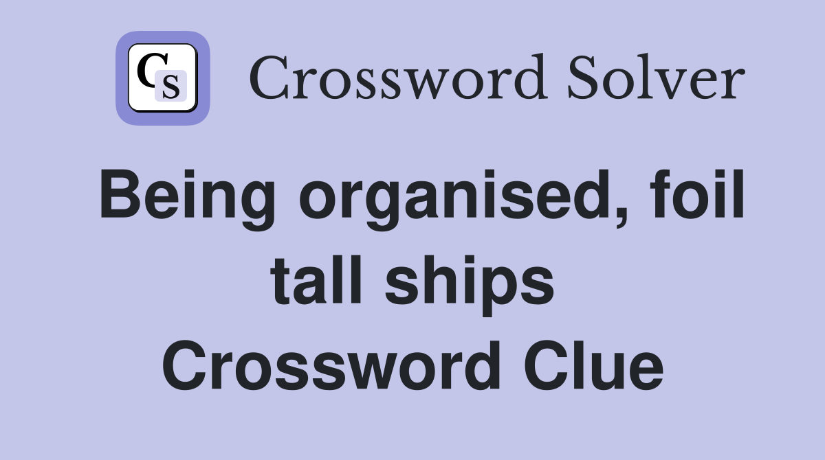 Being organised, foil tall ships Crossword Clue