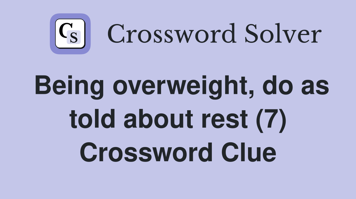 Being overweight, do as told about rest (7) Crossword Clue
