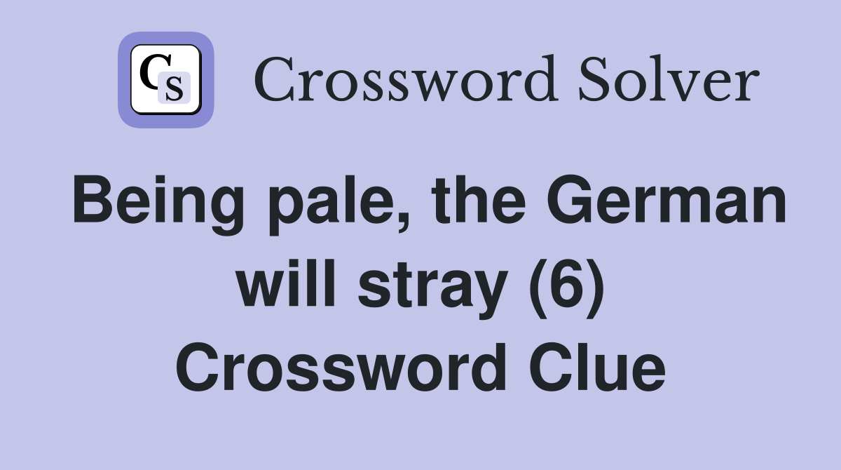 Being pale, the German will stray (6) Crossword Clue