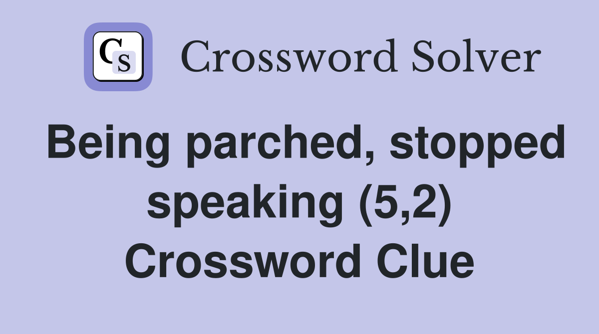 Being parched, stopped speaking (5,2) Crossword Clue