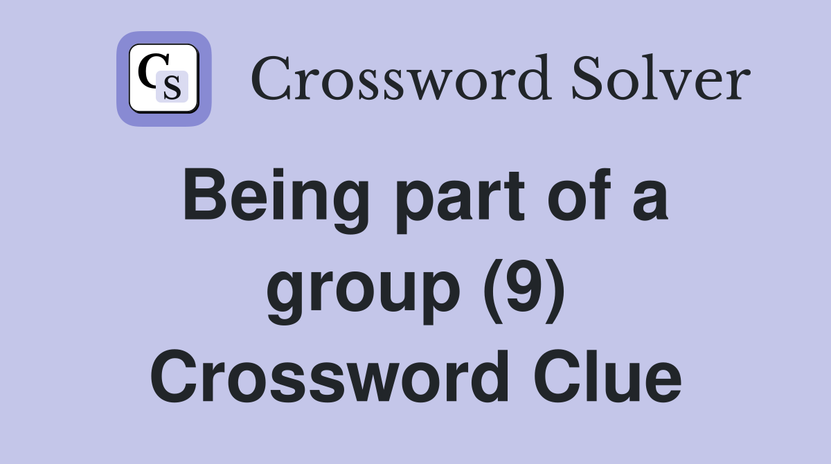 Being part of a group (9) Crossword Clue