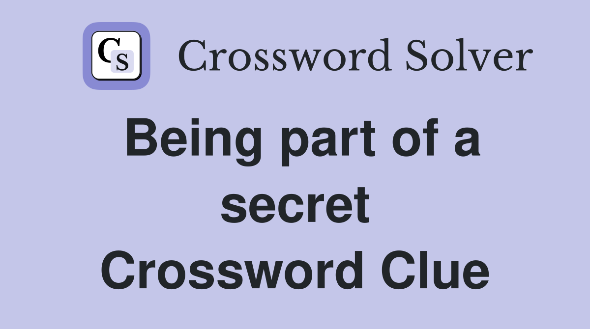 Being part of a secret Crossword Clue