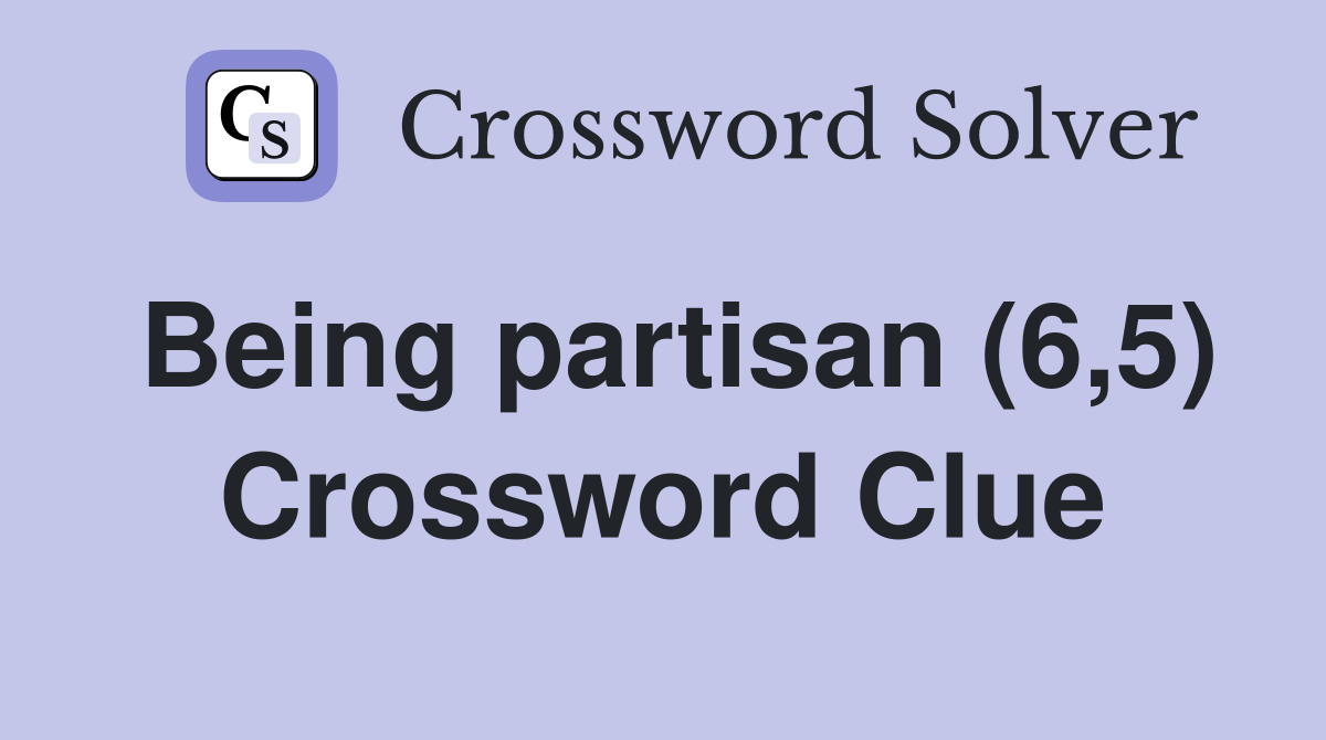 Being partisan (6,5) Crossword Clue