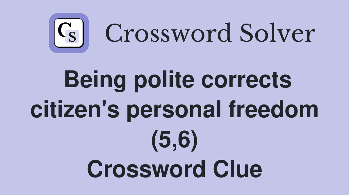 Being polite corrects citizen's personal freedom (5,6) Crossword Clue