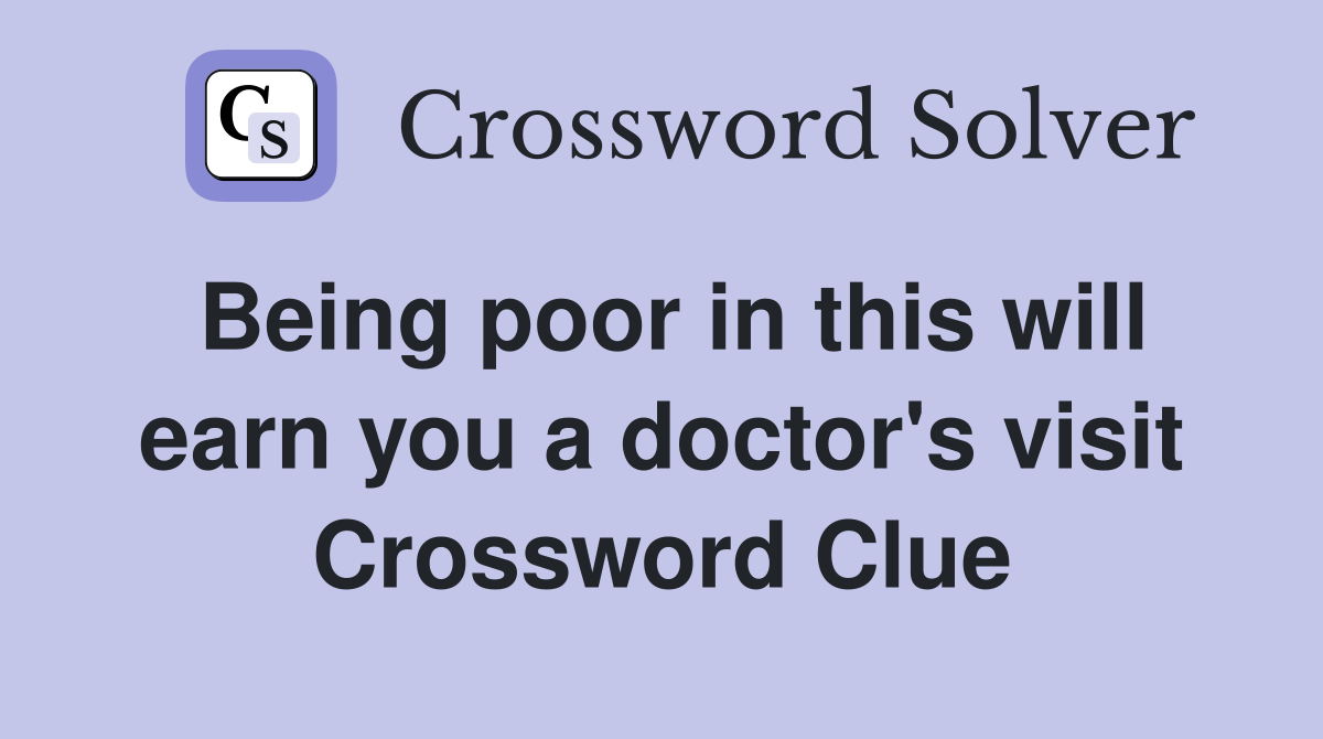 Being poor in this will earn you a doctor's visit Crossword Clue
