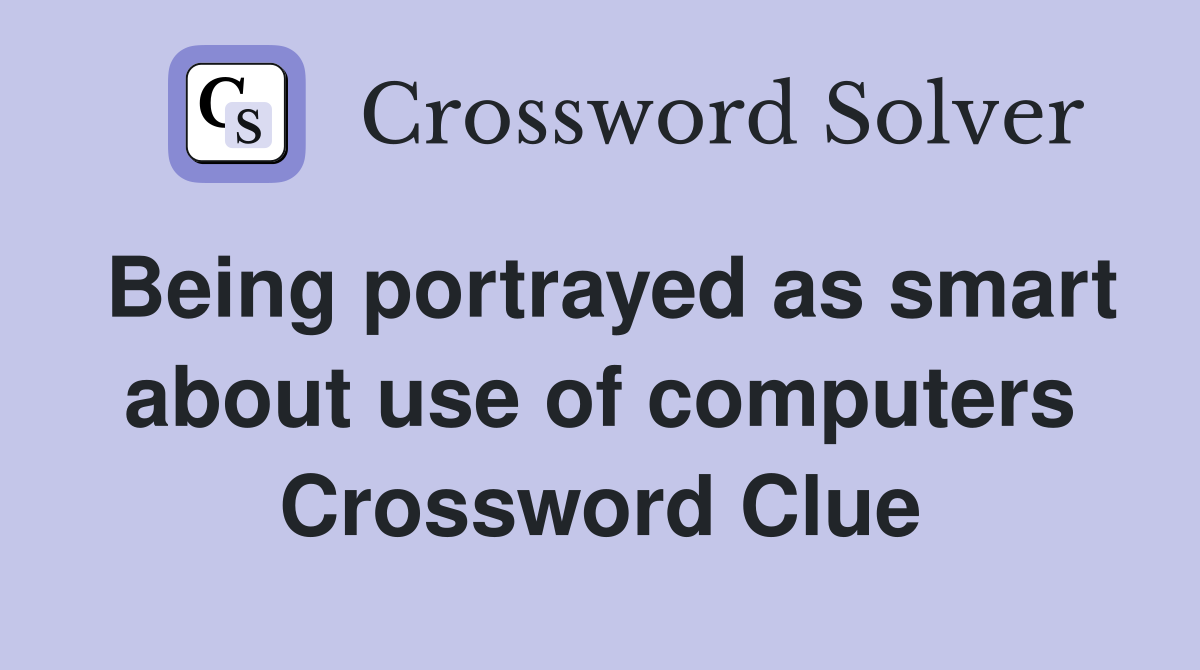 Being portrayed as smart about use of computers Crossword Clue