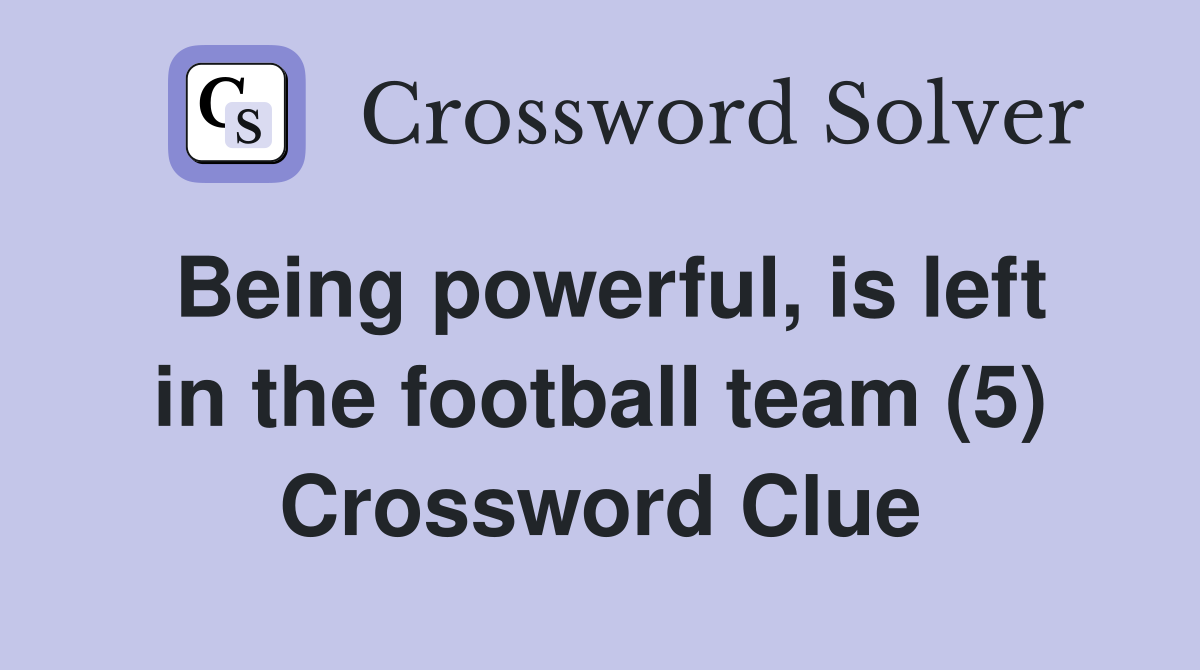 Being powerful, is left in the football team (5) Crossword Clue