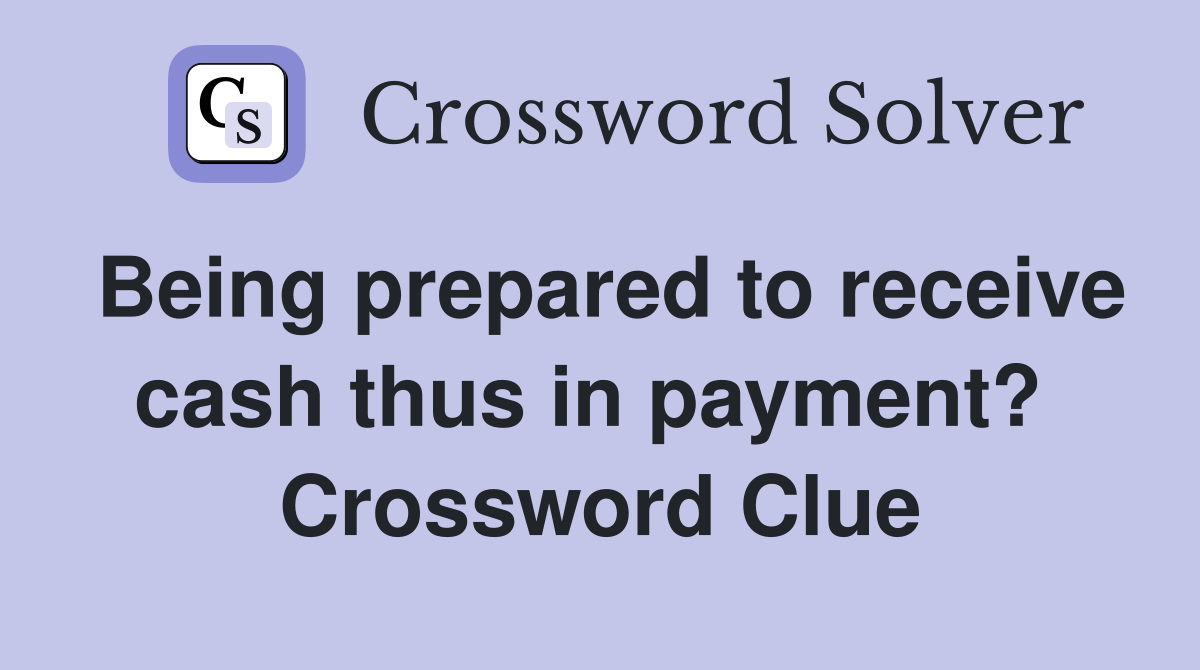 Being prepared to receive cash thus in payment?  Crossword Clue