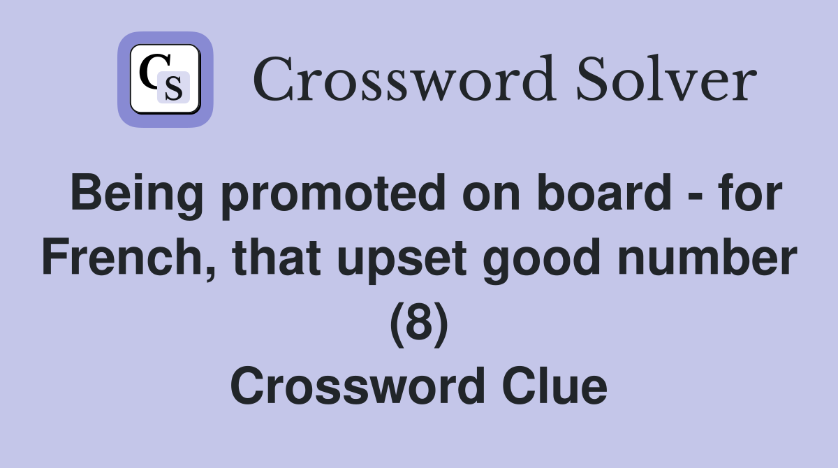 Being promoted on board - for French, that upset good number (8) Crossword Clue