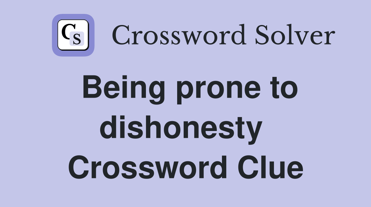 Being prone to dishonesty  Crossword Clue