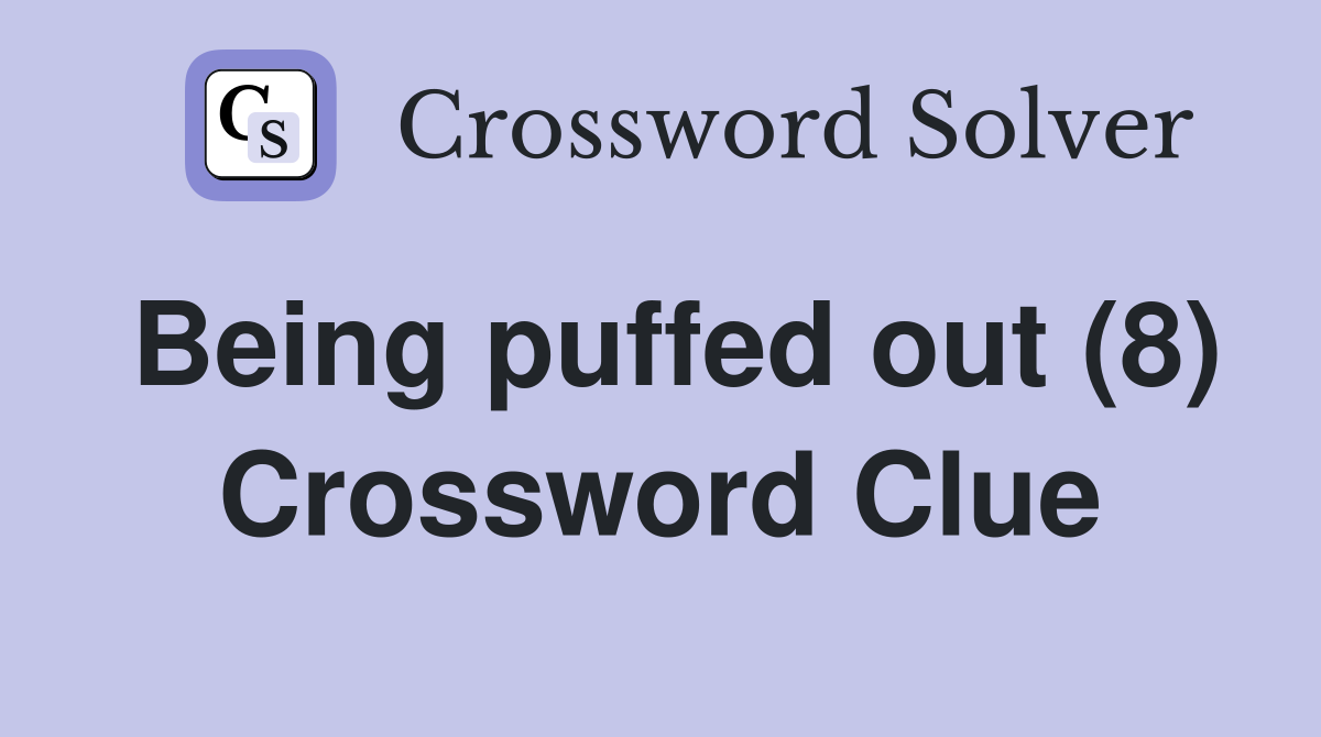 Being puffed out (8) Crossword Clue