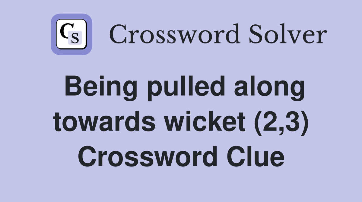 Being pulled along towards wicket (2,3) Crossword Clue