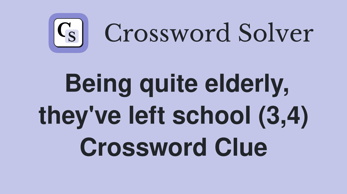 Being quite elderly, they've left school (3,4) Crossword Clue