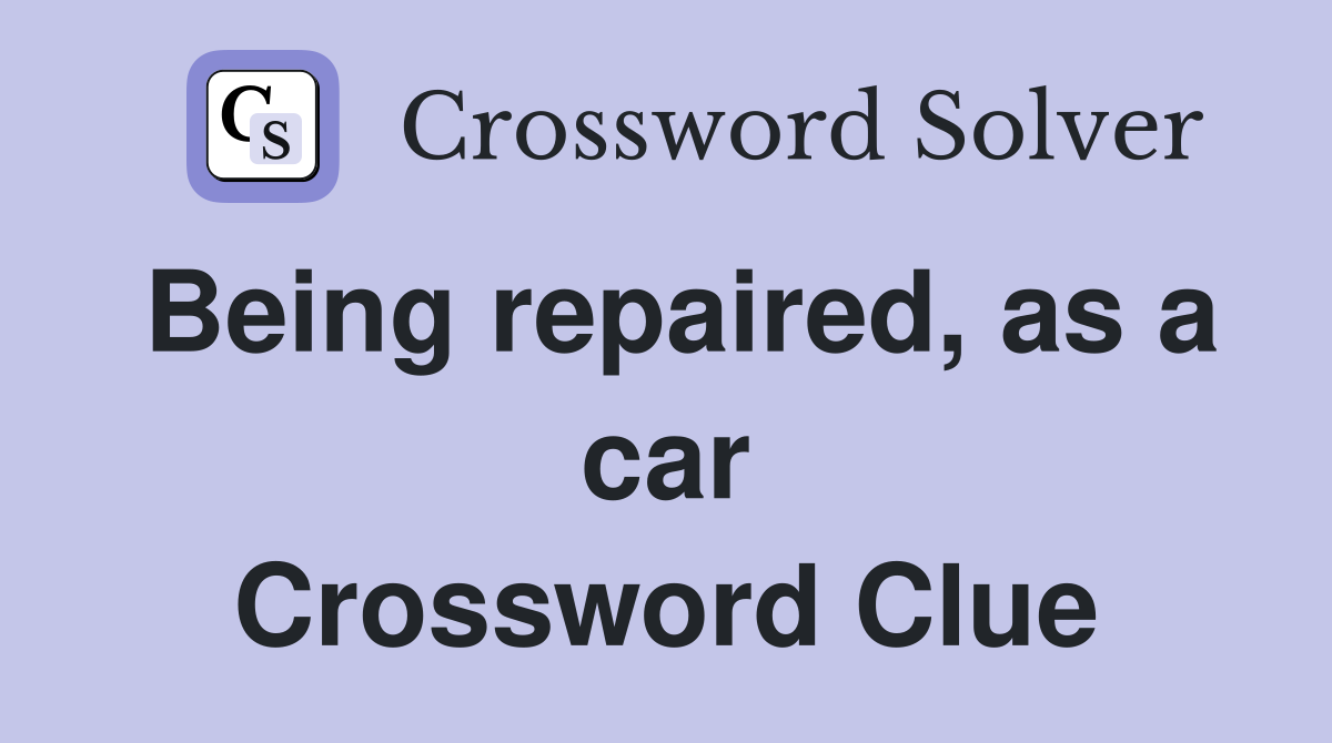 Being repaired, as a car Crossword Clue