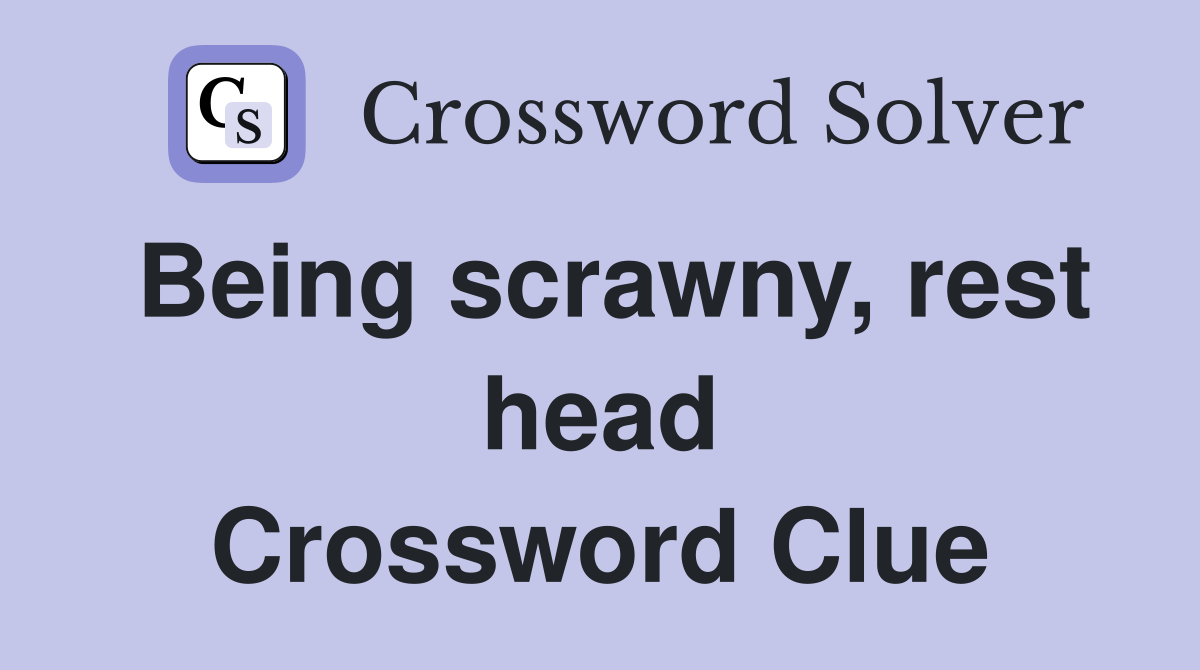 Being scrawny, rest head Crossword Clue