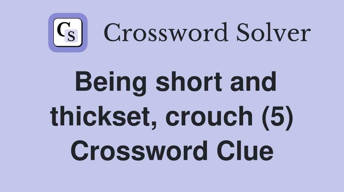Being short and thickset, crouch (5) Crossword Clue