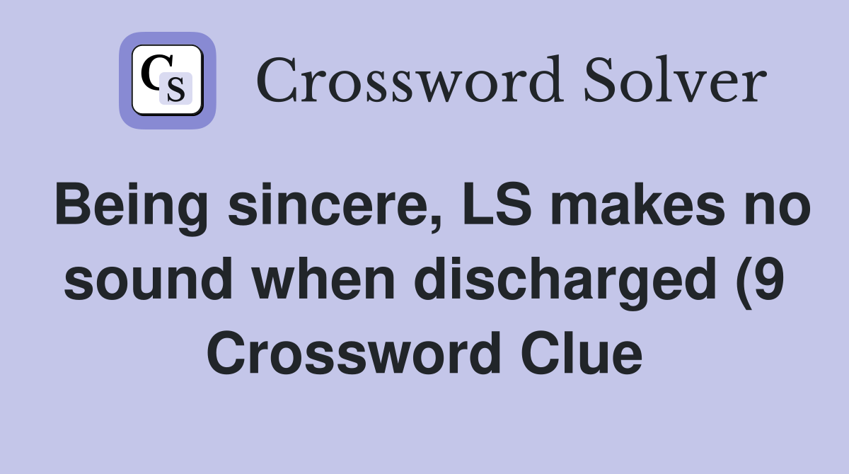 Being sincere LS makes no sound when discharged (9) Crossword Clue Being sincere LS makes no sound when discharged (9) Crossword Clue