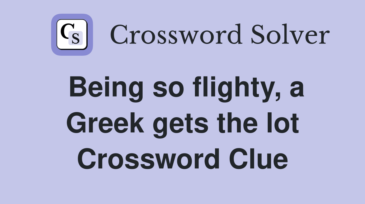 Being so flighty, a Greek gets the lot Crossword Clue