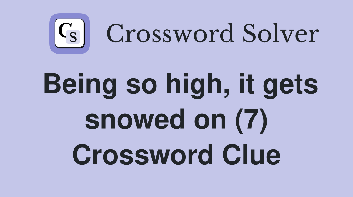 Being so high, it gets snowed on (7) Crossword Clue