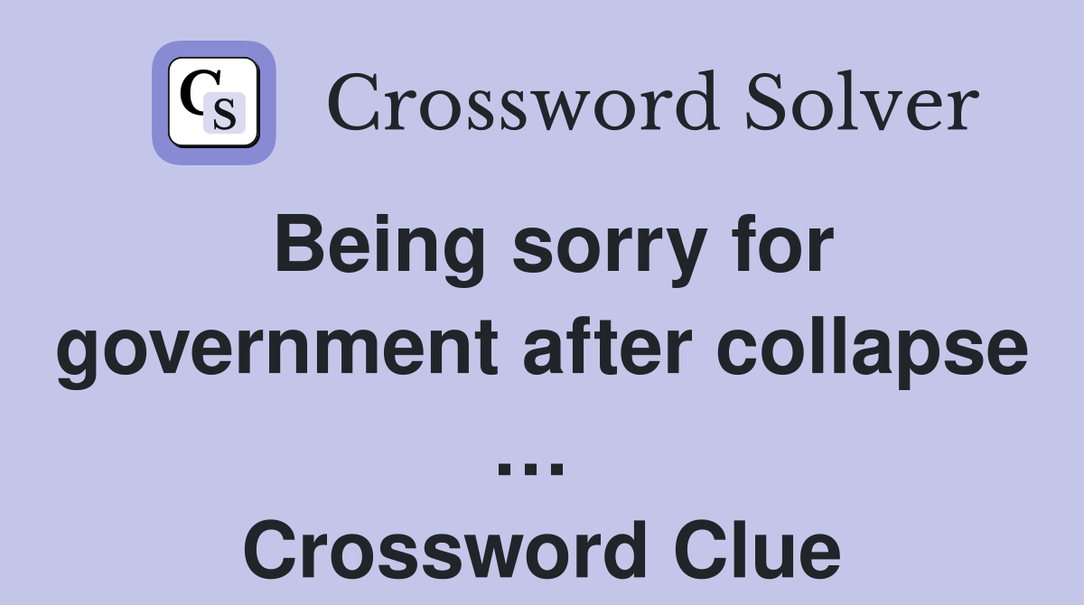 Being sorry for government after collapse …  Crossword Clue