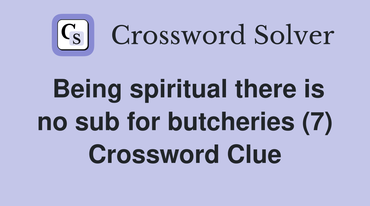Being spiritual there is no sub for butcheries (7) Crossword Clue