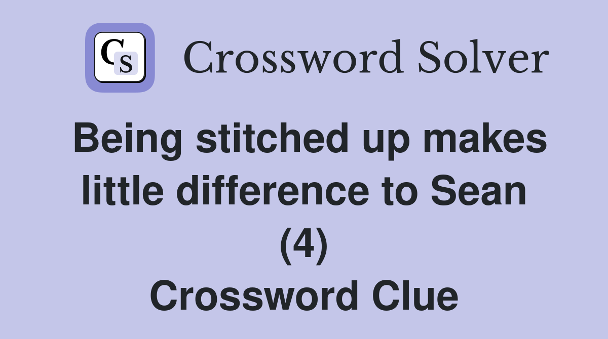 Being stitched up makes little difference to Sean (4) Crossword Clue