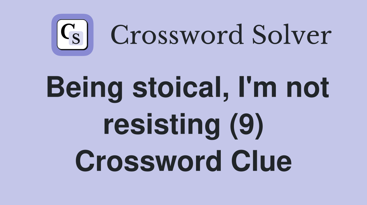 Being stoical, I'm not resisting (9) Crossword Clue