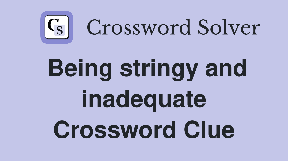 Being stringy and inadequate Crossword Clue