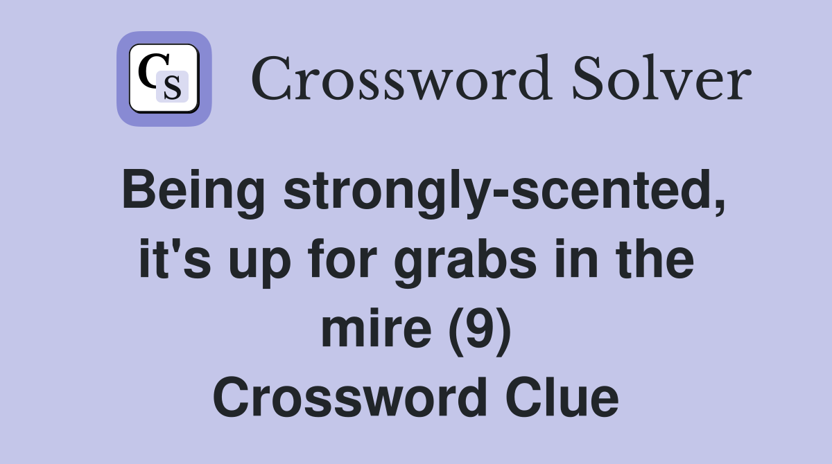 Being strongly-scented, it's up for grabs in the mire (9) Crossword Clue