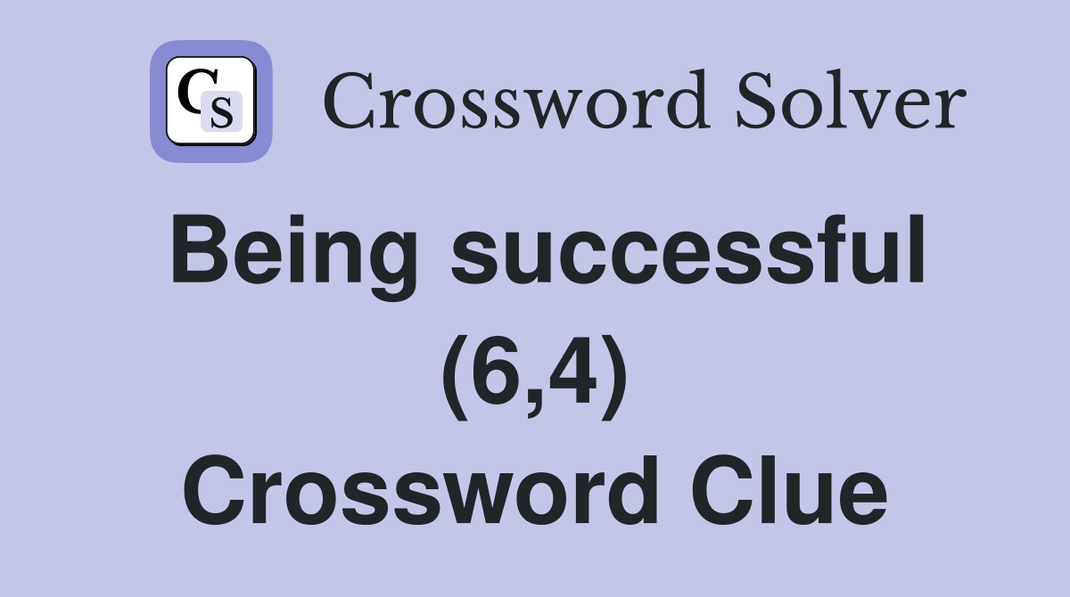 Being successful (6,4) Crossword Clue