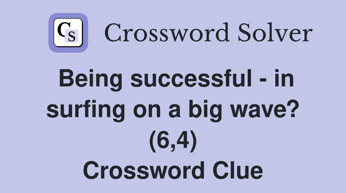 Being successful - in surfing on a big wave? (6,4) Crossword Clue