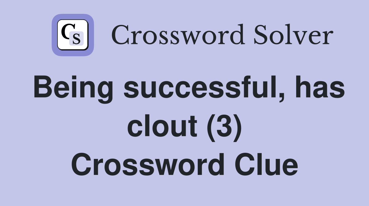 Being successful, has clout (3) Crossword Clue