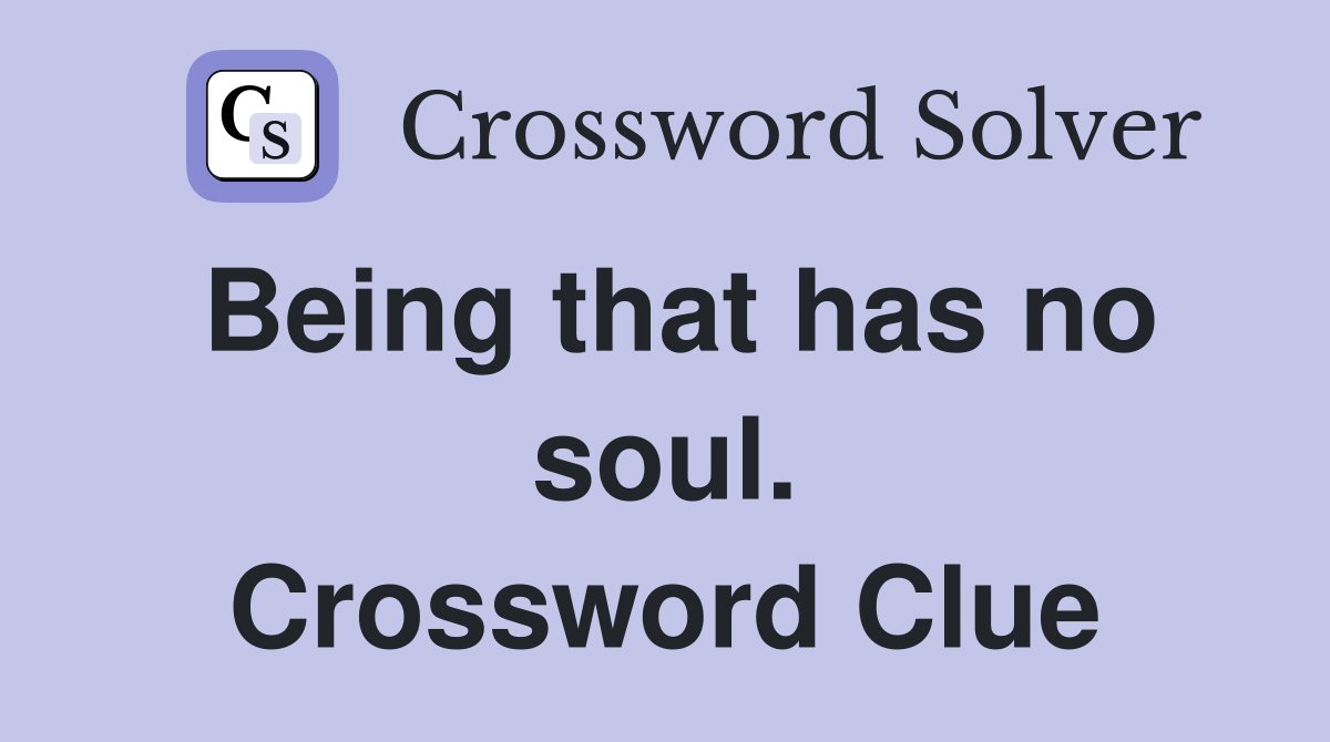 Being that has no soul. Crossword Clue