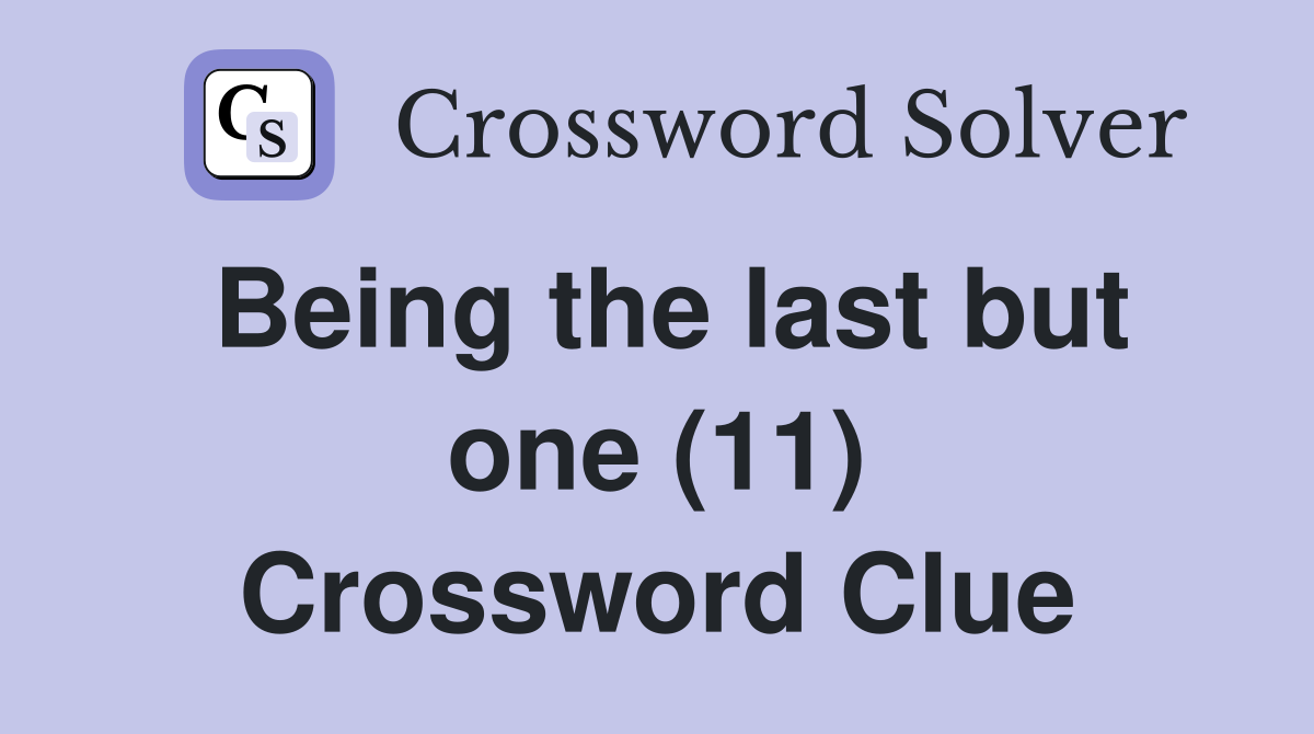 Being the last but one (11) Crossword Clue