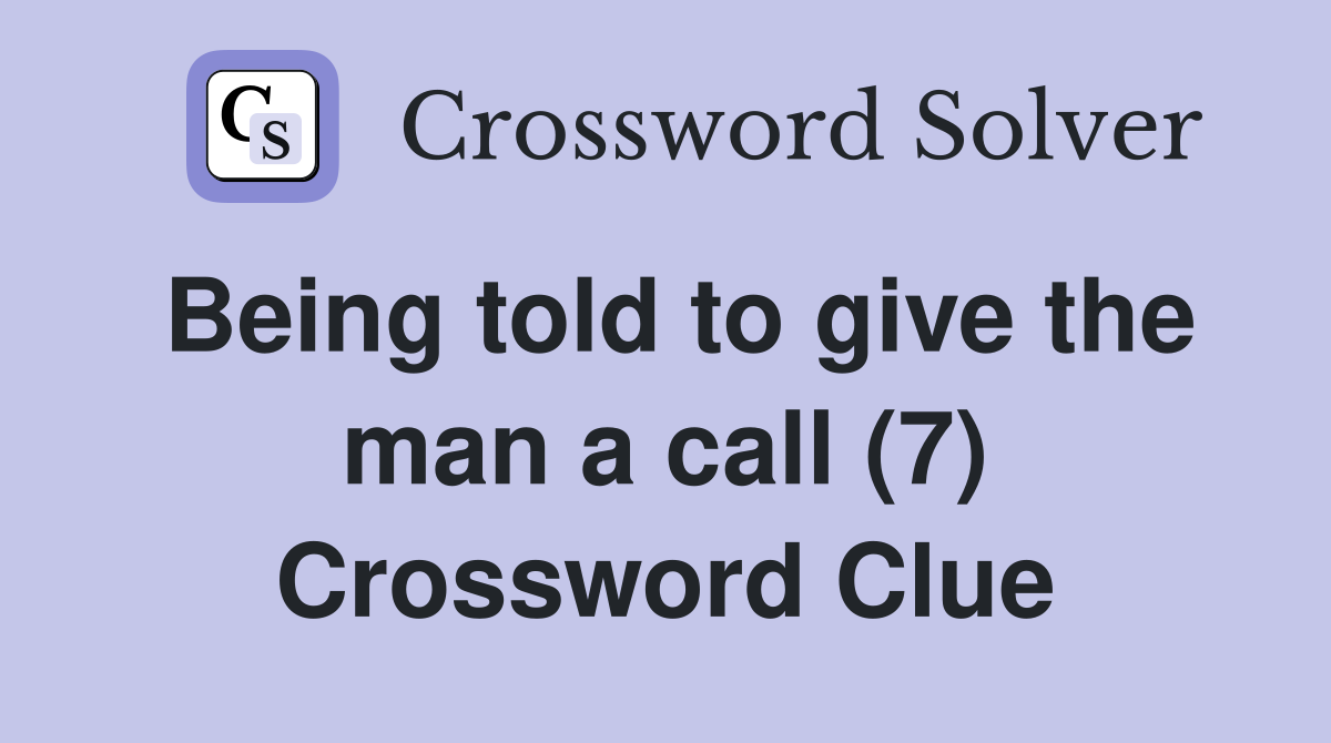 Being told to give the man a call (7) Crossword Clue