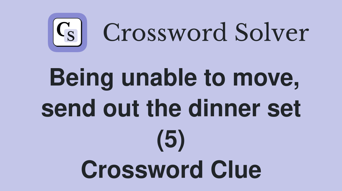 Being unable to move, send out the dinner set (5) Crossword Clue