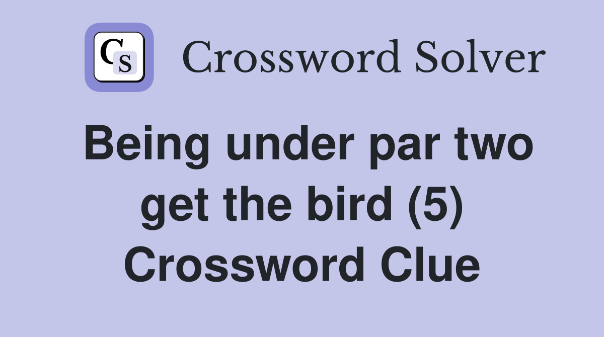 Being under par two get the bird (5) Crossword Clue