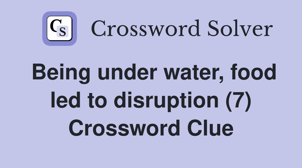 Being under water, food led to disruption (7) Crossword Clue