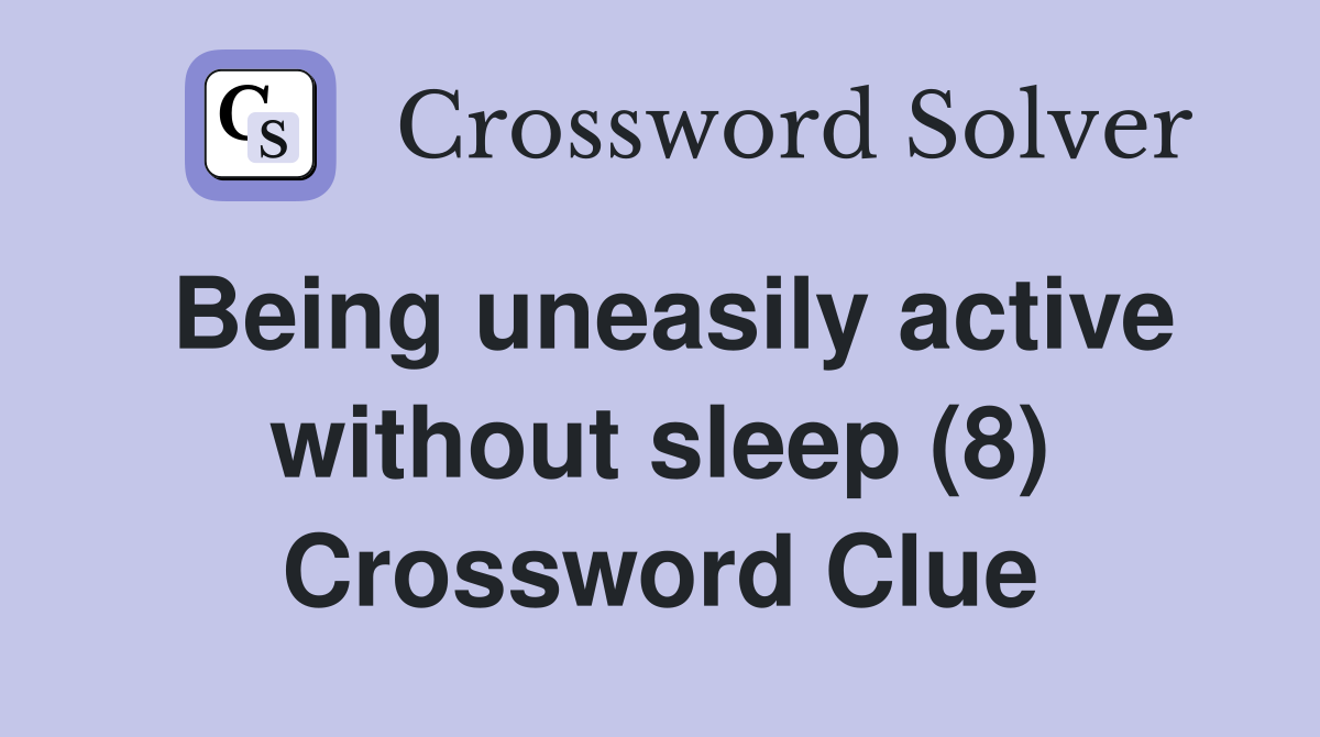 Being uneasily active without sleep (8) Crossword Clue