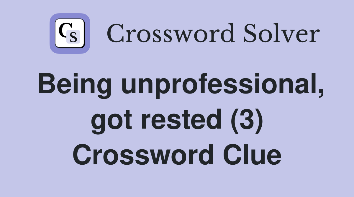 Being unprofessional, got rested (3) Crossword Clue
