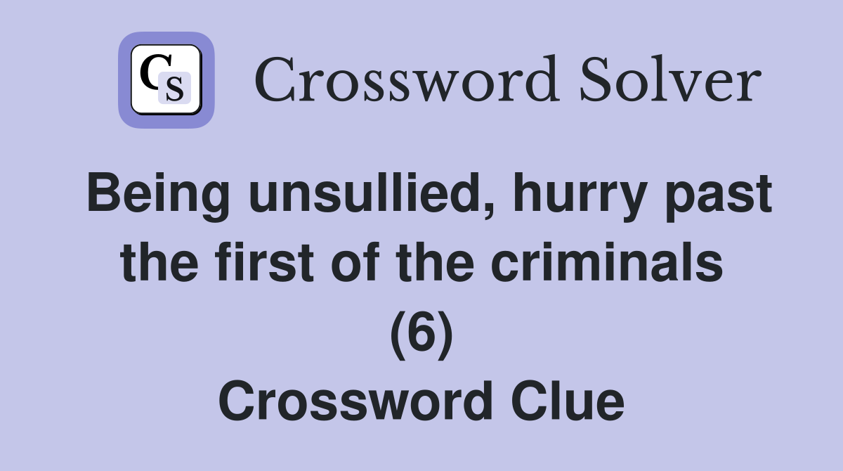 Being unsullied, hurry past the first of the criminals (6) Crossword Clue