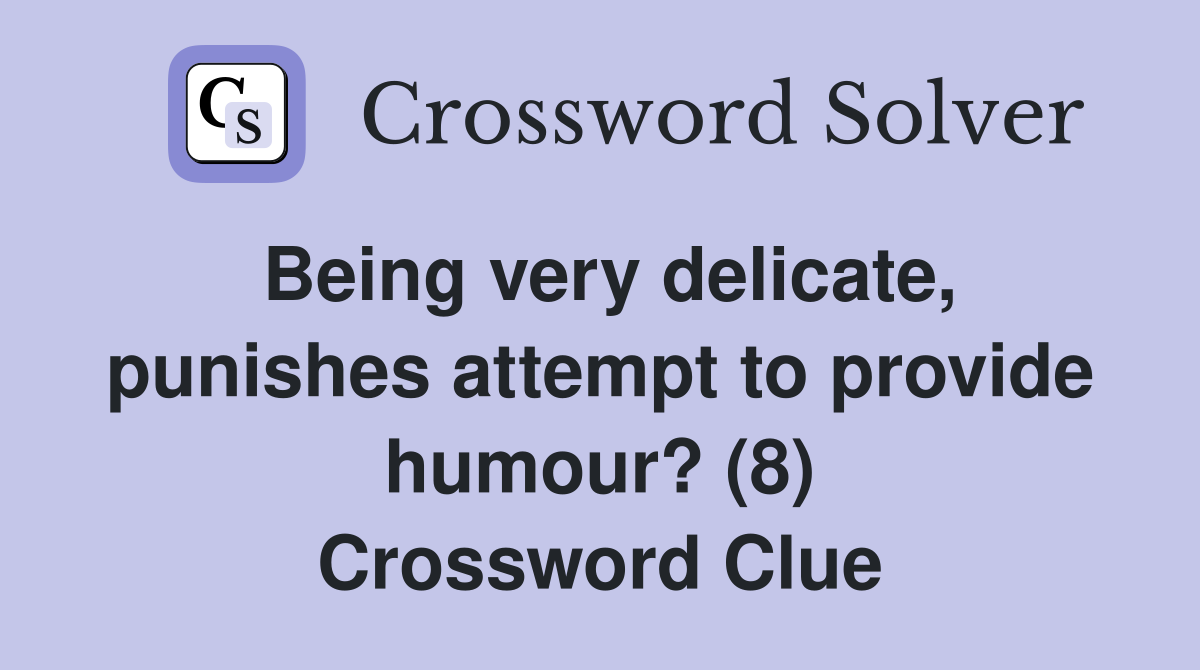 Being very delicate, punishes attempt to provide humour? (8) Crossword Clue